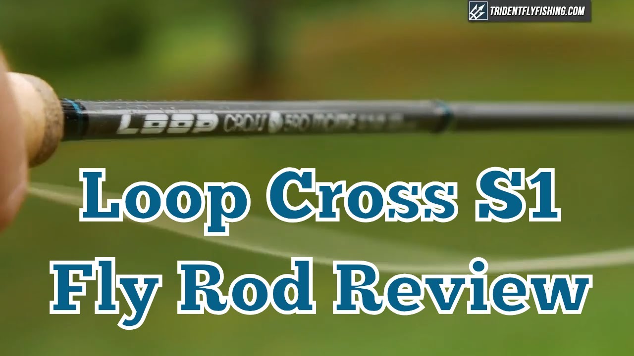 Loop Cross S1 MC/MF Fly Rod Review | Trident Fly Fishing