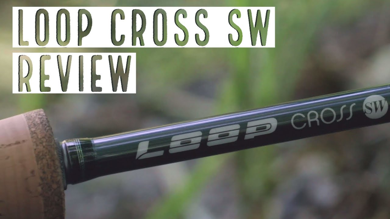 Loop Cross SW Fly Rod Review
